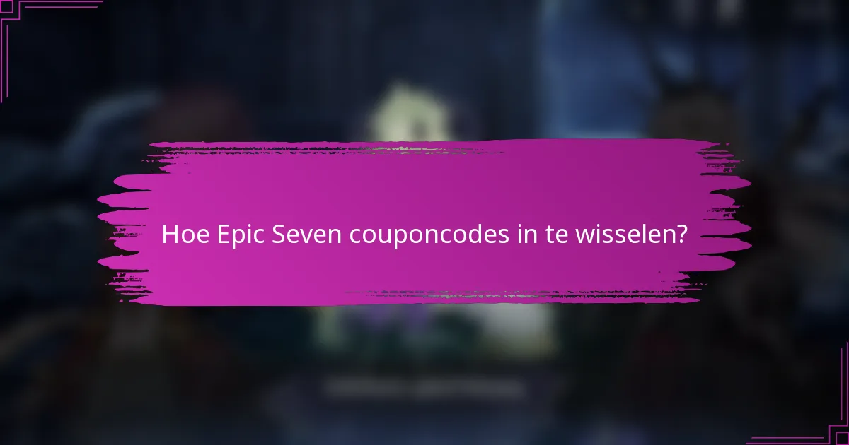 Hoe Epic Seven couponcodes in te wisselen?