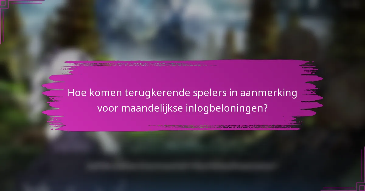 Hoe komen terugkerende spelers in aanmerking voor maandelijkse inlogbeloningen?