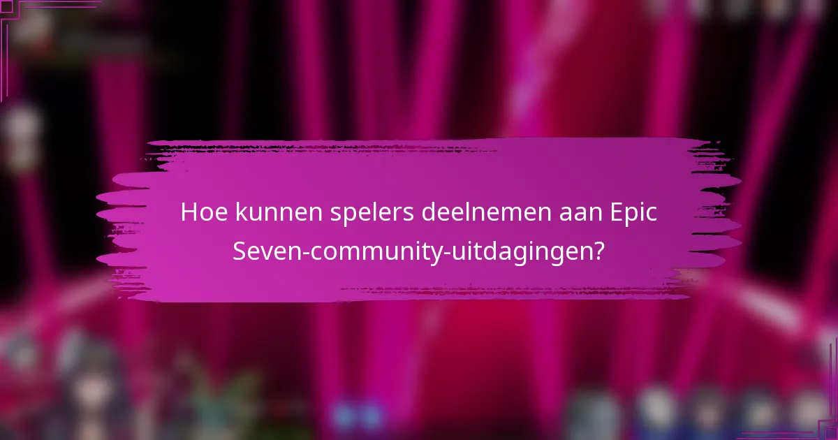Hoe kunnen spelers deelnemen aan Epic Seven-community-uitdagingen?