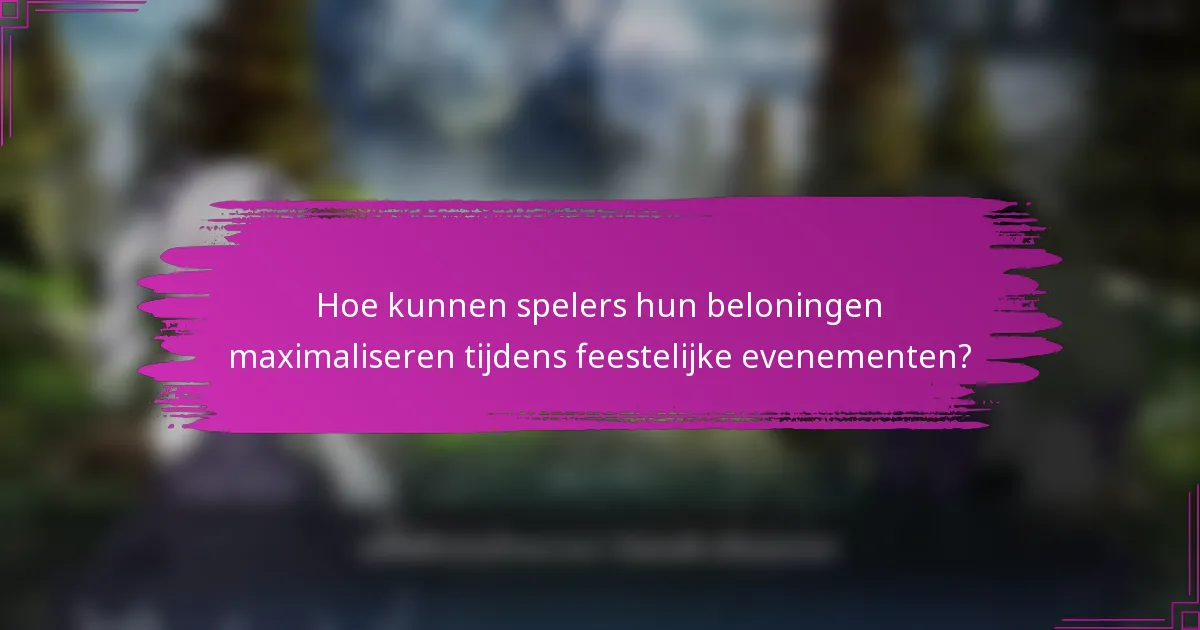 Hoe kunnen spelers hun beloningen maximaliseren tijdens feestelijke evenementen?