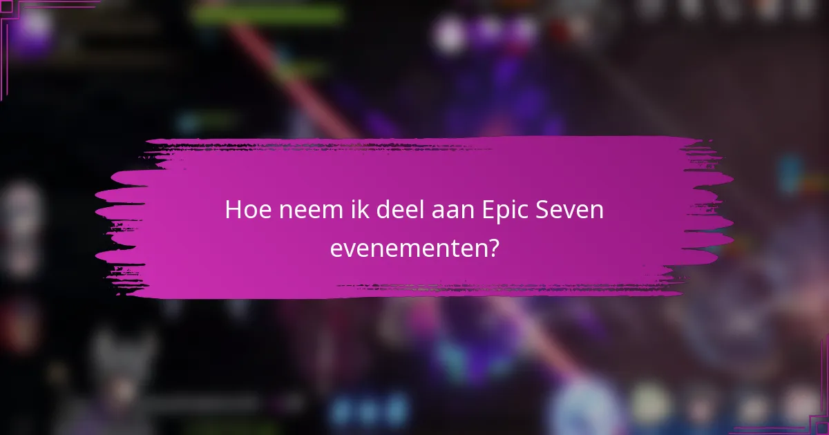 Hoe neem ik deel aan Epic Seven evenementen?