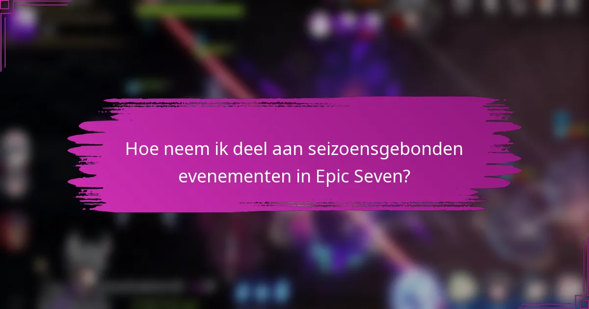 Hoe neem ik deel aan seizoensgebonden evenementen in Epic Seven?