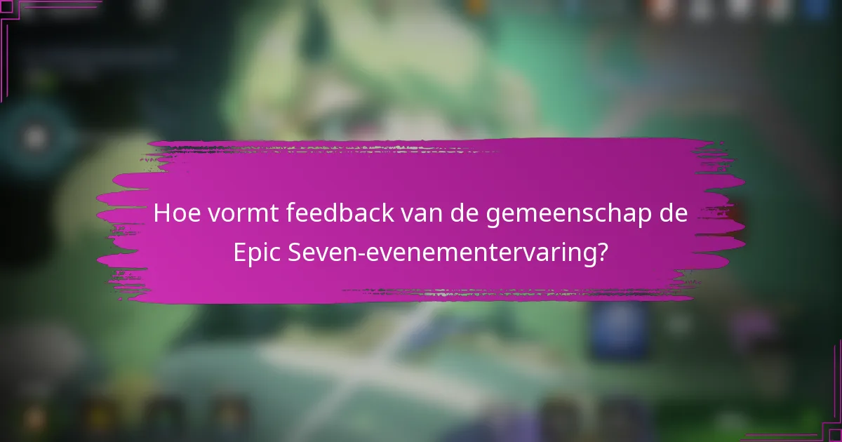 Hoe vormt feedback van de gemeenschap de Epic Seven-evenementervaring?