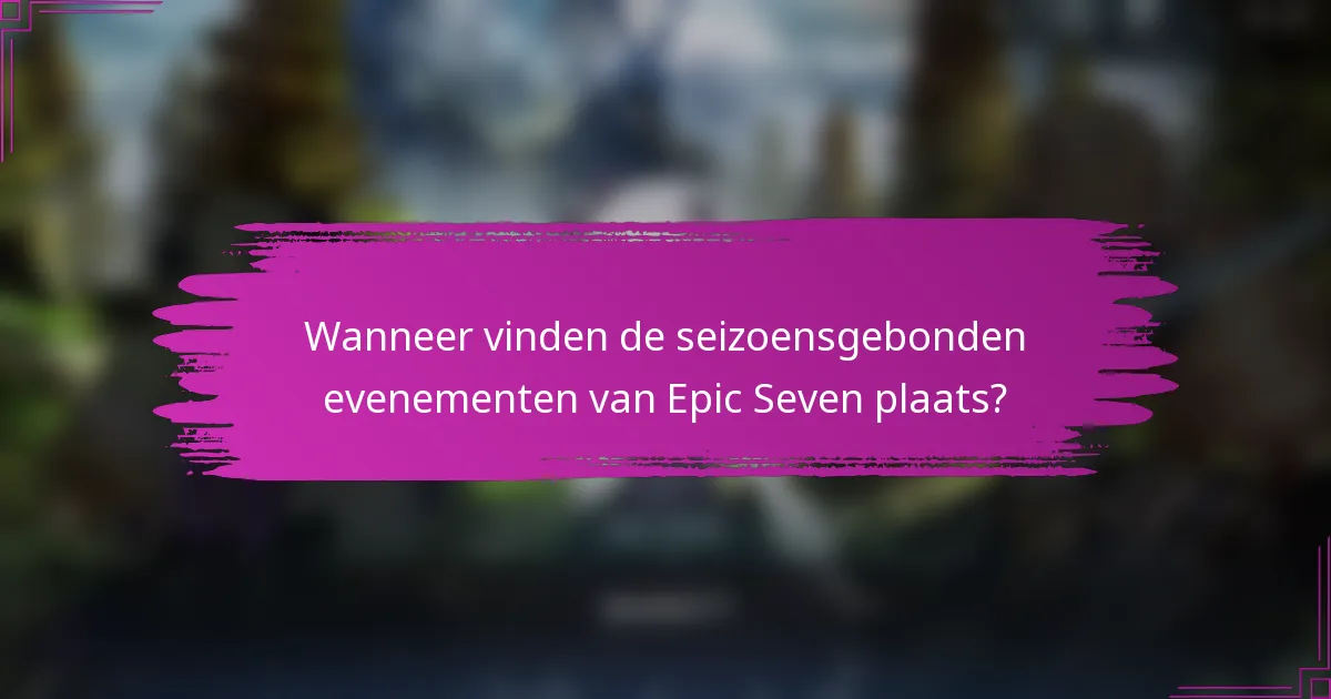 Wanneer vinden de seizoensgebonden evenementen van Epic Seven plaats?