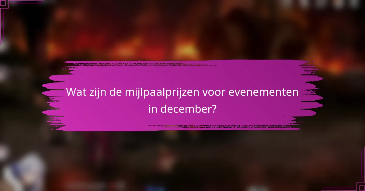 Wat zijn de mijlpaalprijzen voor evenementen in december?