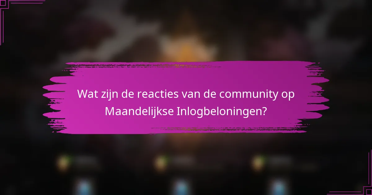 Wat zijn de reacties van de community op Maandelijkse Inlogbeloningen?