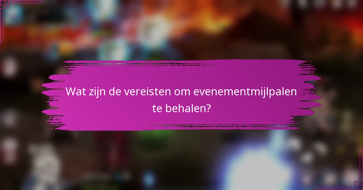 Wat zijn de vereisten om evenementmijlpalen te behalen?