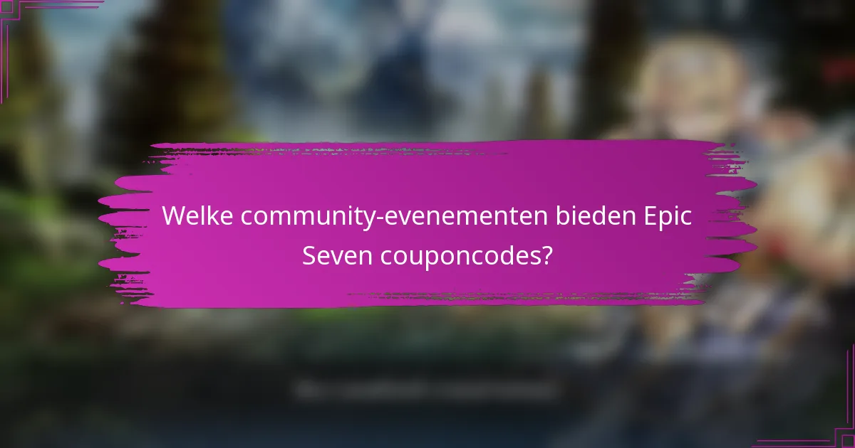 Welke community-evenementen bieden Epic Seven couponcodes?