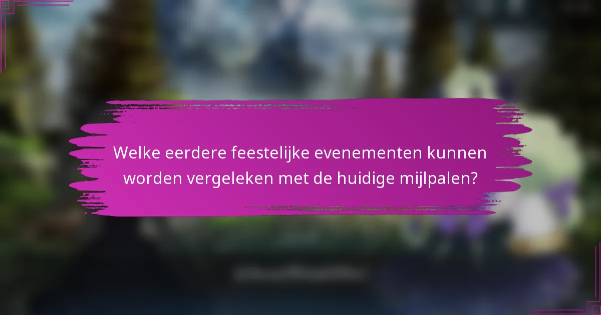 Welke eerdere feestelijke evenementen kunnen worden vergeleken met de huidige mijlpalen?