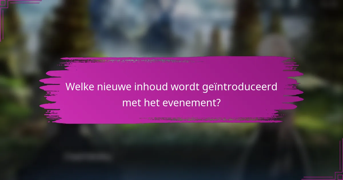 Welke nieuwe inhoud wordt geïntroduceerd met het evenement?