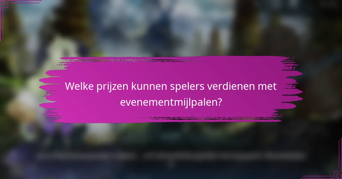 Welke prijzen kunnen spelers verdienen met evenementmijlpalen?