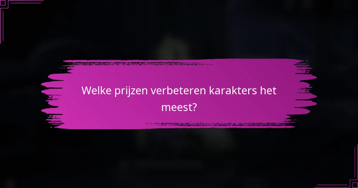 Welke prijzen verbeteren karakters het meest?