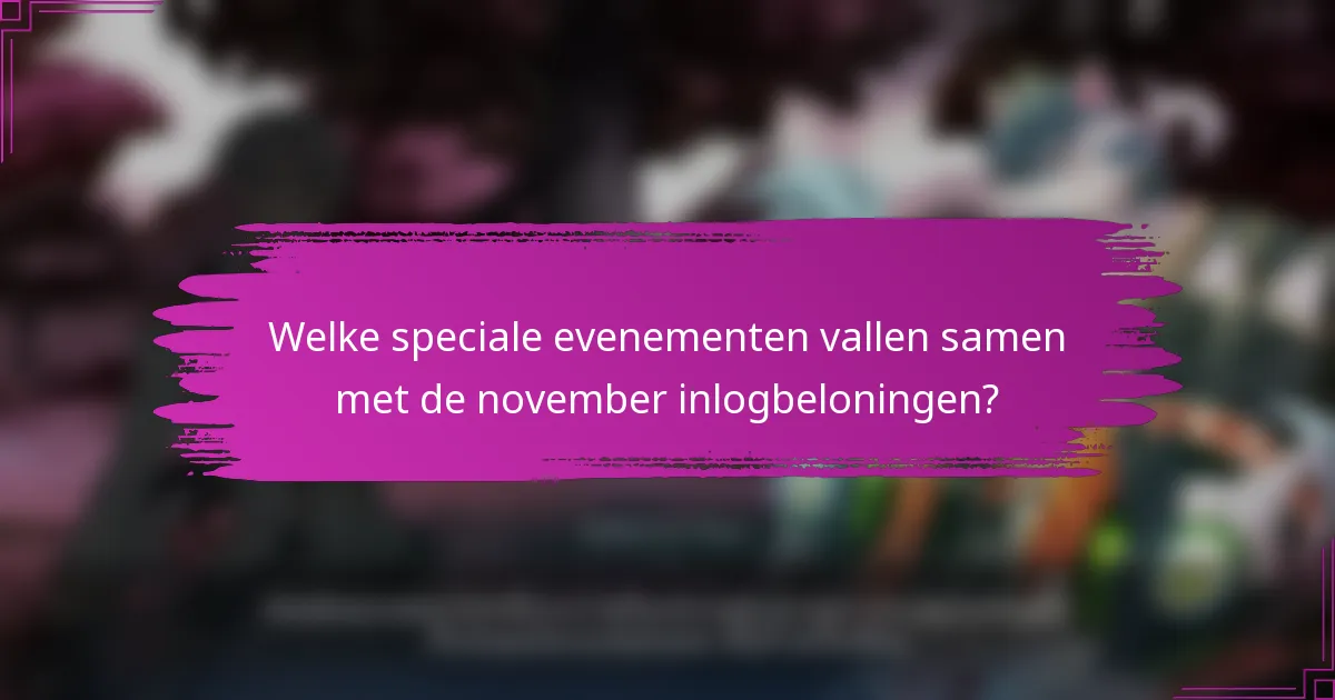 Welke speciale evenementen vallen samen met de november inlogbeloningen?