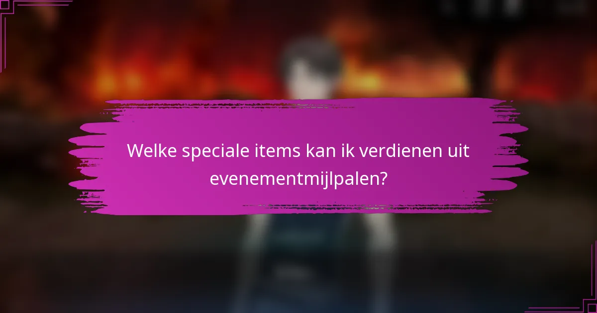 Welke speciale items kan ik verdienen uit evenementmijlpalen?