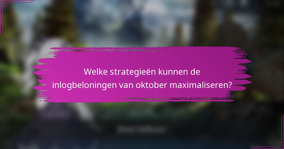 Welke strategieën kunnen de inlogbeloningen van oktober maximaliseren?