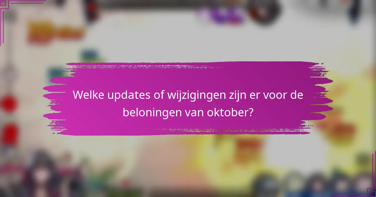 Welke updates of wijzigingen zijn er voor de beloningen van oktober?